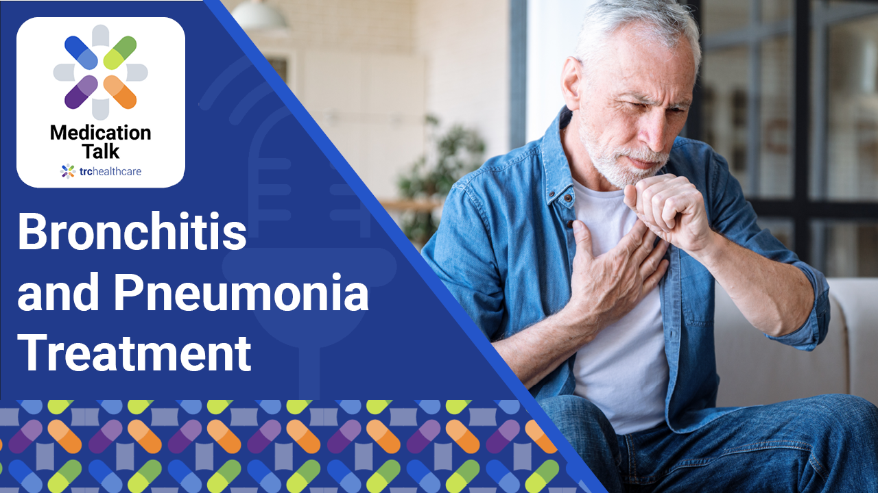 Medication Talk: Bronchitis and Pneumonia Treatment