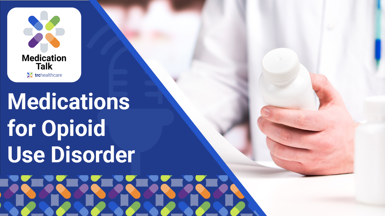 Medication Talk: Medications for Opioid Use Disorder