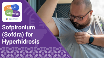 Clinical Capsules Sofpironium (Sofdra) for Hyperhidrosis