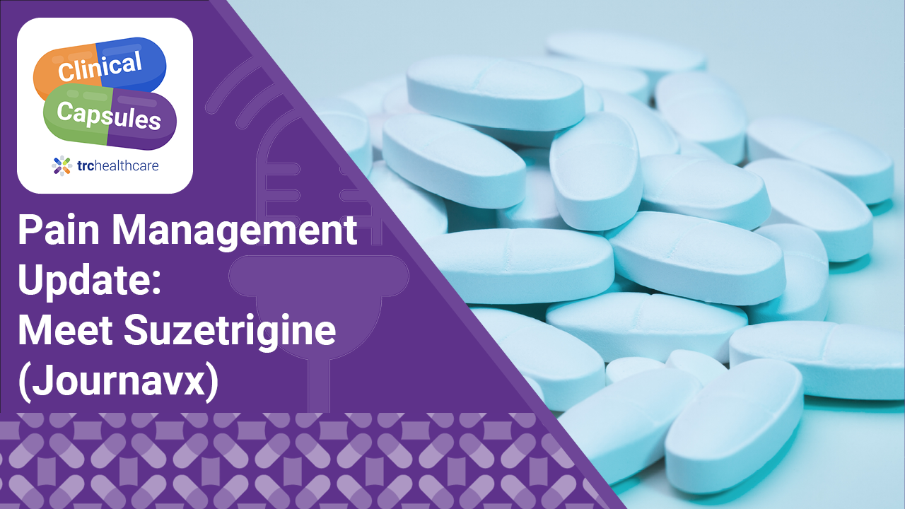 Clinical Capsules Pain Management Update: Meet Suzetrigine (Journavx)