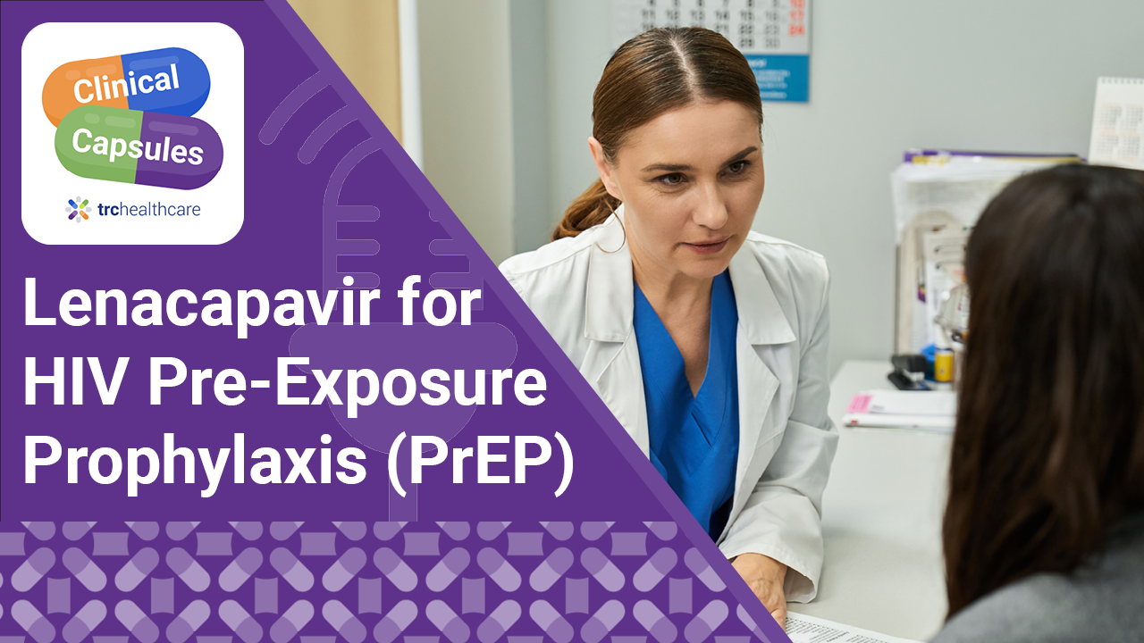 Clinical Capsules Lenacapavir for HIV Pre-Exposure Prophylaxis (PrEP)