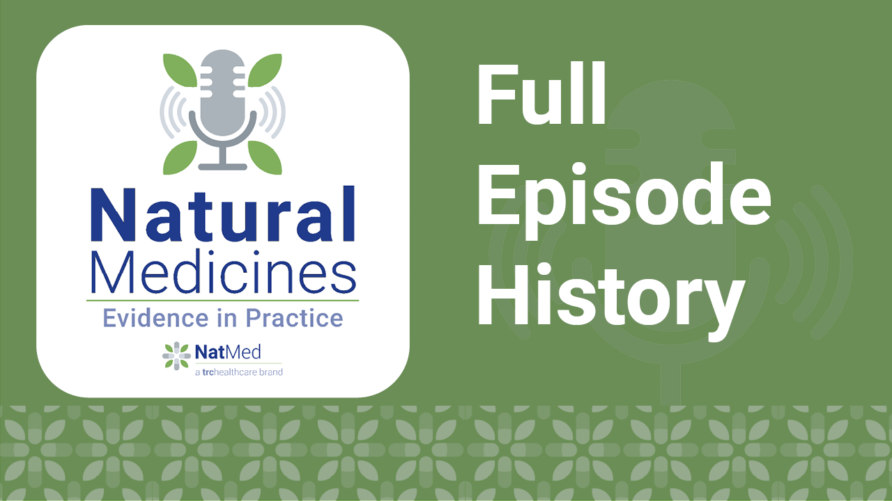 Natural Medicines: Evidence in Practice: Full Episode History