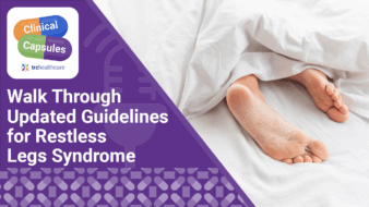 Clinical Capsules Walk Through Updated Guidelines for Restless Legs Syndrome