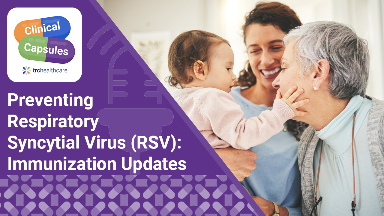 Clinical Capsules Preventing Respiratory Syncytial Virus (RSV): Immunization Updates