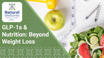 Natural Medicines: Evidence in Practice: GLP‑1s & Nutrition: Beyond Weight Loss