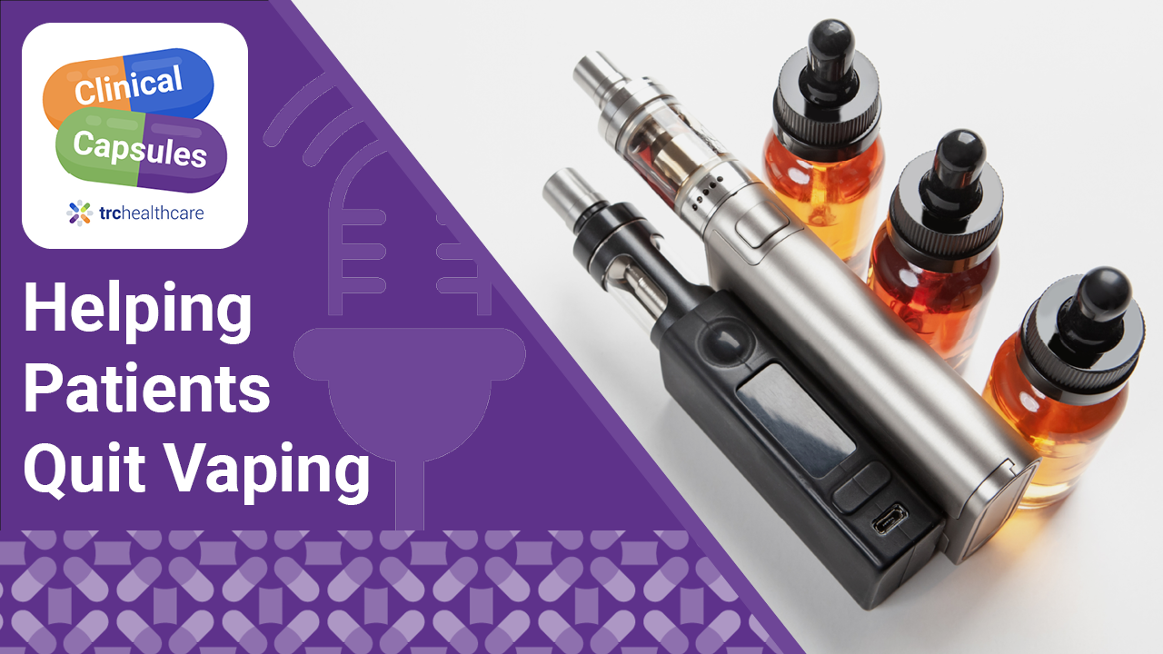 Clinical Capsules Helping Patients Quit Vaping