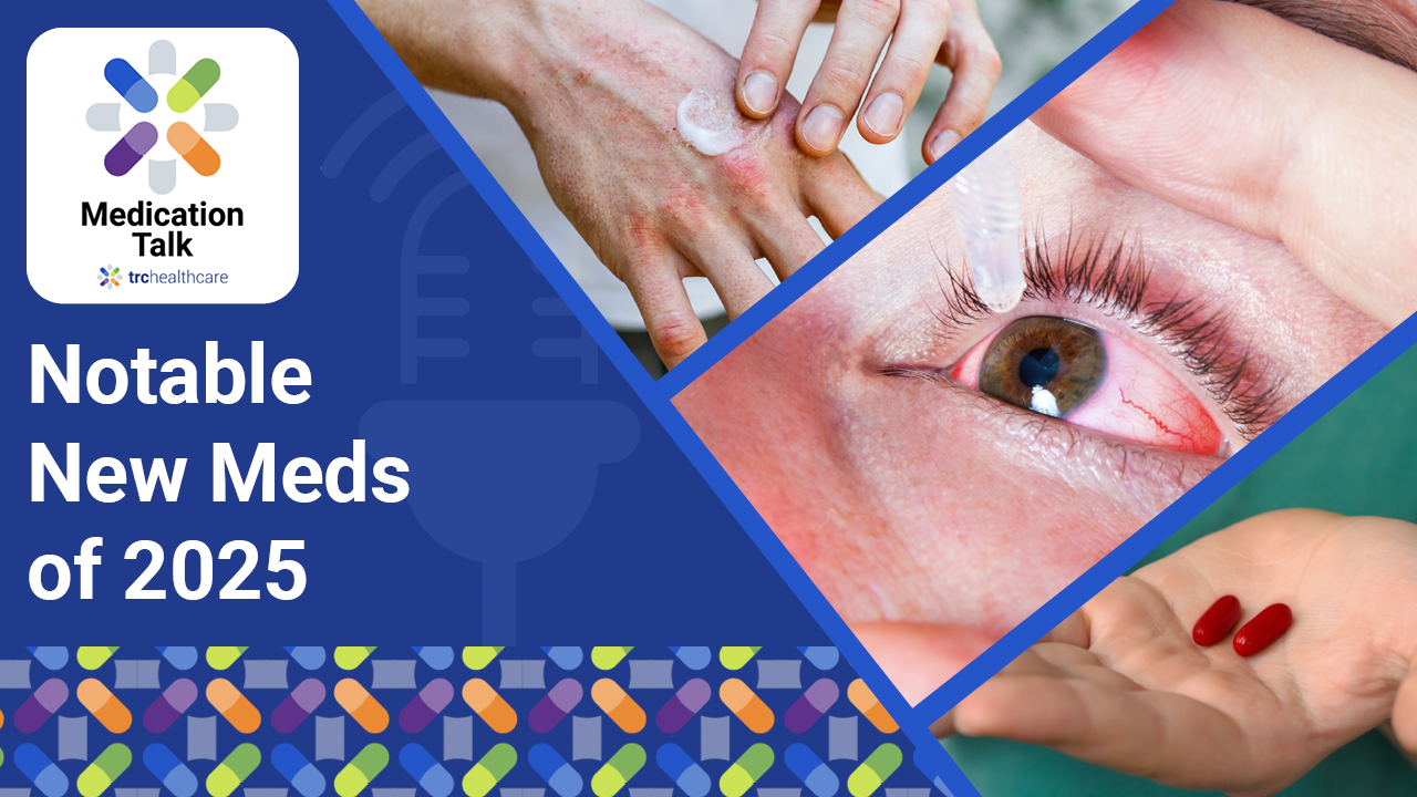 Medication Talk: Notable New Meds of 2025