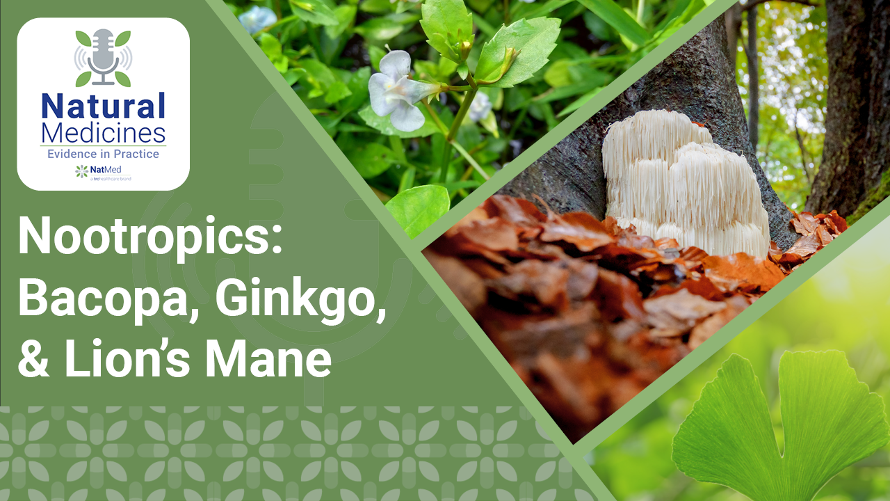 Natural Medicines: Evidence in Practice: Nootropics: Bacopa, Ginkgo, & Lion’s Mane