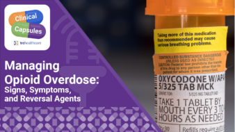 Clinical Capsules Managing Opioid Overdose: Signs, Symptoms, and Reversal Agents