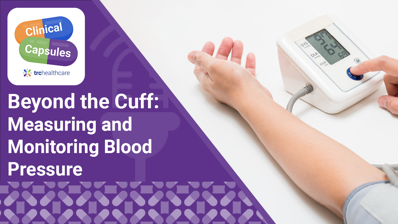 Clinical Capsules: Beyond the Cuff: Measuring and Monitoring Blood Pressure