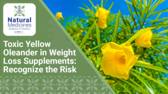 Natural Medicines: Evidence in Practice: Toxic Yellow Oleander in Weight Loss Supplements: Recognize the Risk